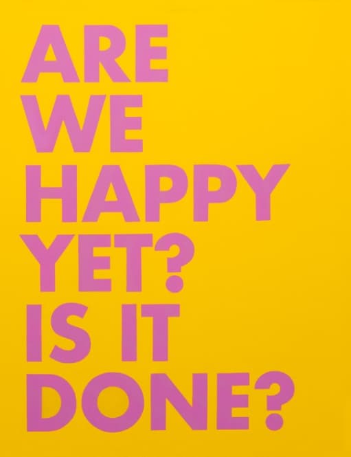 Are We Happy Yet? Is It Done?
